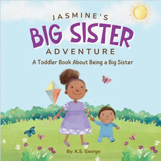 Jasmine's Big Sister Adventure: A Toddler Book About Being a Big Sister by K. S. George