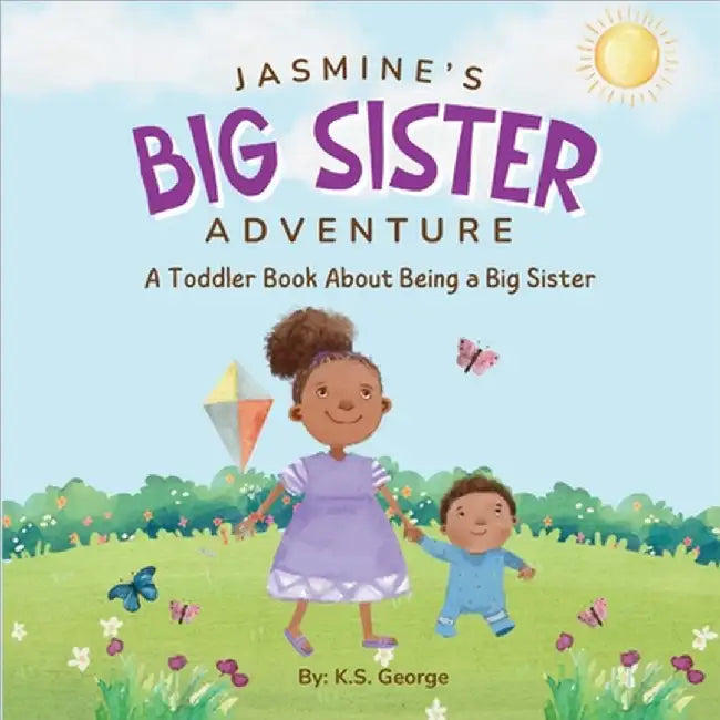 Jasmine's Big Sister Adventure: A Toddler Book About Being a Big Sister by K. S. George
