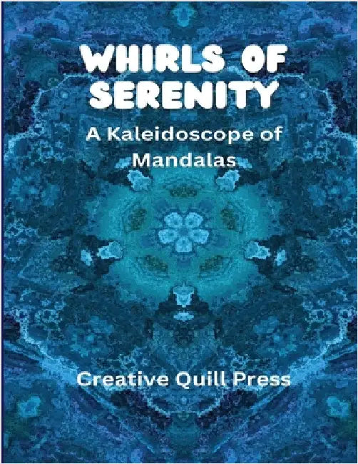 Whirls of Serenity: A Kaleidoscope of Mandalas by Press, Creative Quill