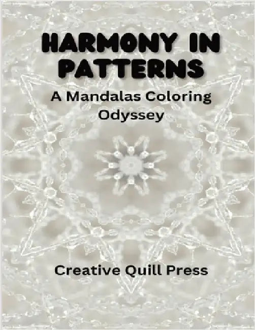 Harmony in Patterns: A Mandalas Coloring Odyssey by Creative Quill Press