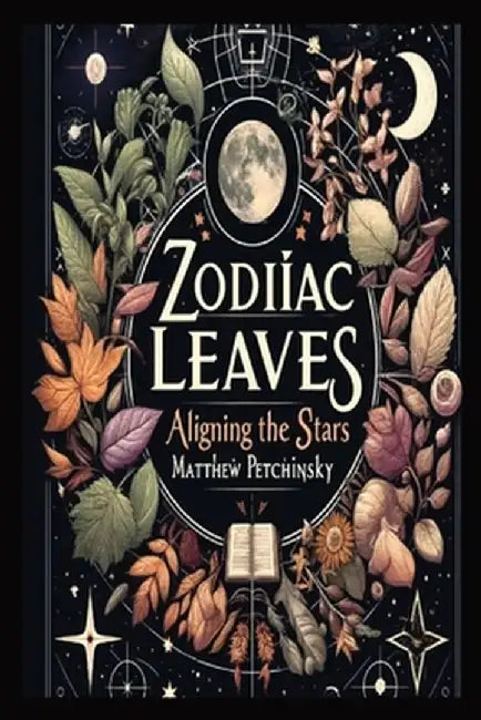 Zodiac Leaves: Aligning the Stars by Matthew Edward Petchinsky