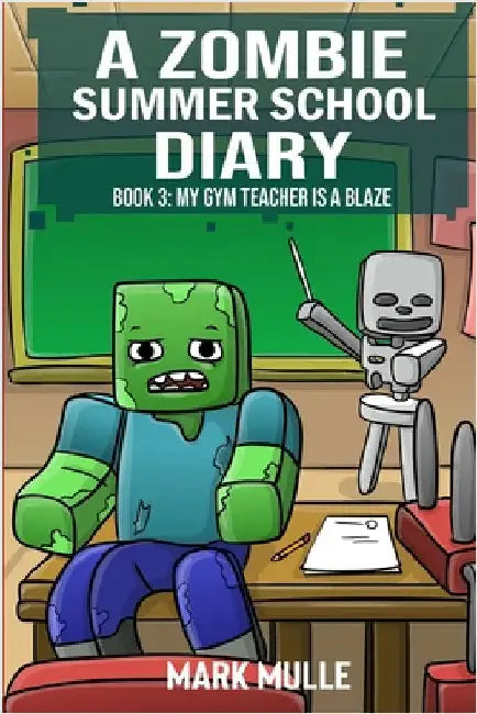 A Zombie Summer School Diaries Book 3: My Gym Teacher Is A Blaze by Mulle, Mark
