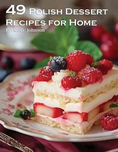 49 Polish Dessert Recipes for Home by Kelly Johnson