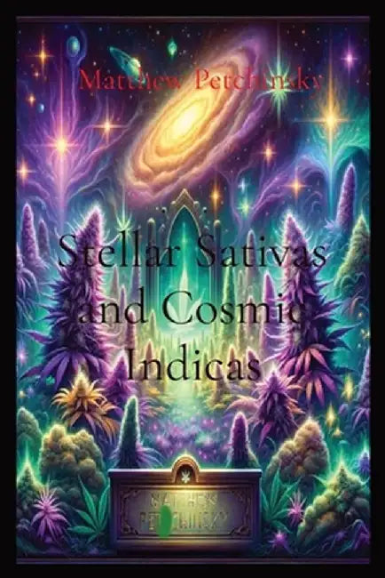 Stellar Sativas and Cosmic Indicas by Matthew Petchinsky