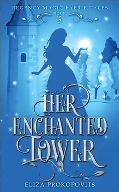 Her Enchanted Tower by Eliza Prokopovits