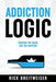 Addiction Logic by Rick Breitweiser