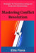 Mastering Conflict Resolution: Strategies for Harmonious Living and Productive Relationships by Ellis Flora