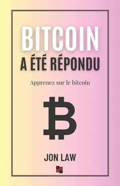 Bitcoin a été répondu: Apprenez sur le bitcoin by Jon Law