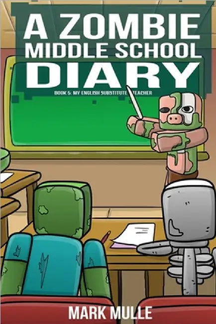 A Zombie Middle School Diary Book 5: My English Substitute Teacher by Mark Mulle