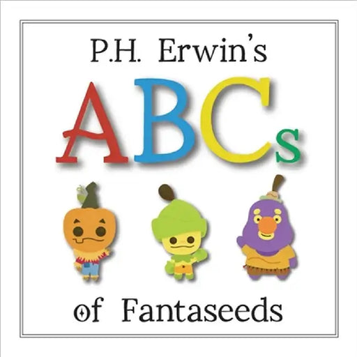 P.H. Erwin's ABCs of Fantaseeds by Erwin