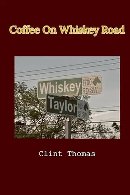 Coffee On Whiskey Road by Clint Thomas