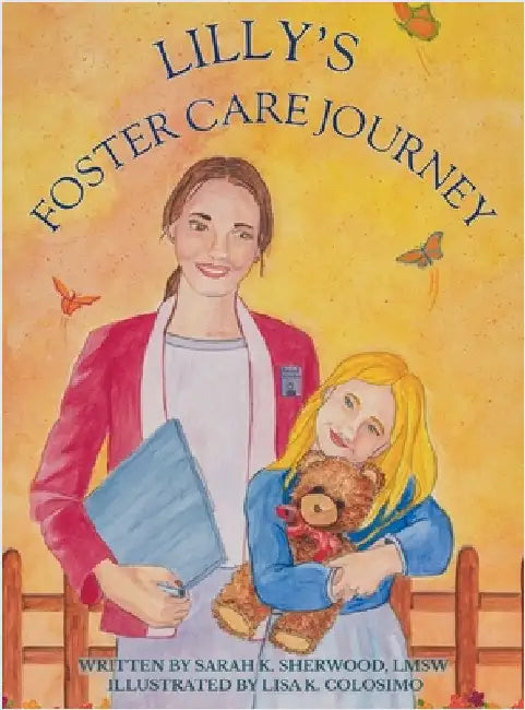 Lilly's Foster Care Journey: A Rhyming Story for Children and Teens About Belonging, Hope, and Foster Care by Sherwood Lmsw, Sarah K.