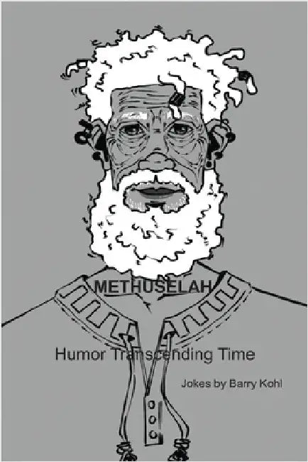 Methuselah - Humor Transcending Time by Barry Steven Kohl