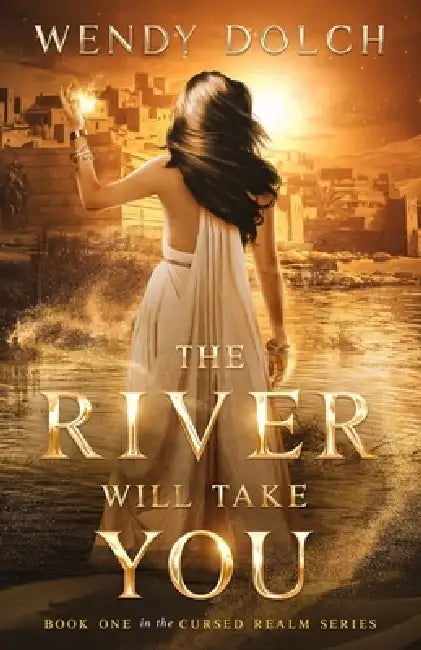 The River Will Take You (The Cursed Realm #1) by Wendy Dolch