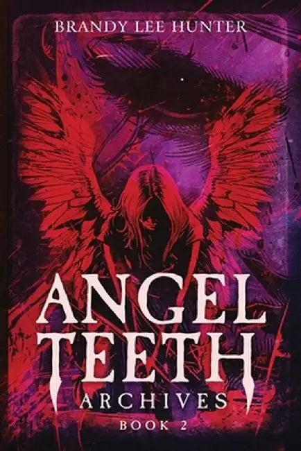 Angel Teeth Archives: Book Two: Circles Unbroken by Brandy Lee Hunter