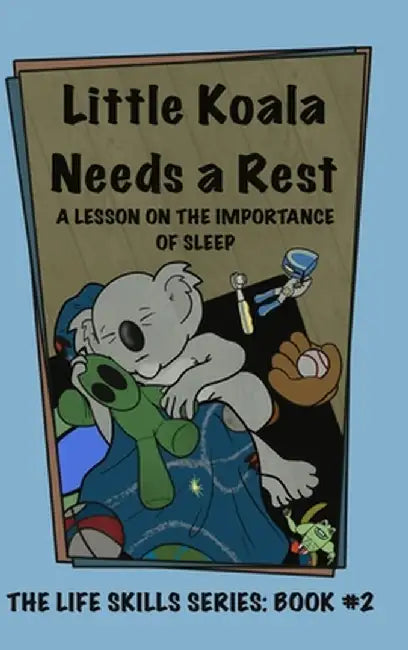 Little Koala Needs a Rest: A Lesson on the Importance of Sleep by Amanda Aliff
