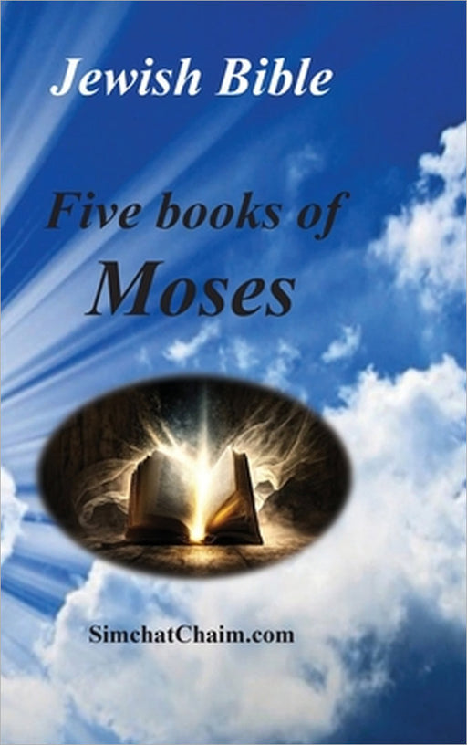 Jewish Bible - Five Books of Moses: English translation directly from Hebrew by Moses The Prophet