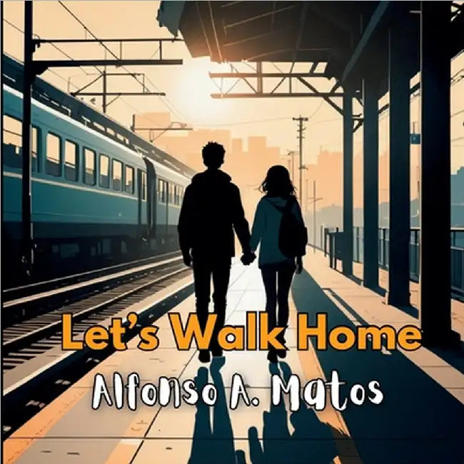 Let's Walk Home by Alfonso A. Matos