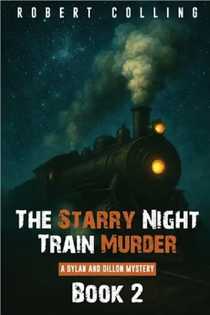 The Starry Night Train Murder: a dylan and dillon mystery by Colling, Robert