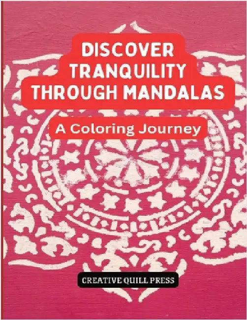 Discover Tranquility Through Mandalas: A Coloring Journey by Creative Quill Press