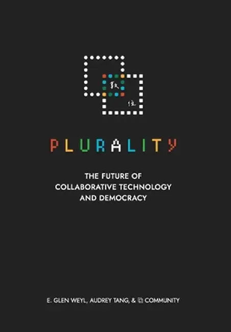 ⿻ 數位 Plurality: The Future of Collaborative Technology and Democracy by E. Glen Weyl