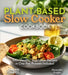 Plant-based Slow Cooker Cookbook: 100+ Healthy Vegetarian Recipes in One Pot, Pictures Included by Knight, Alexander
