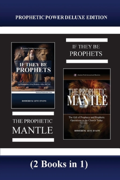 Prophetic Power Deluxe Edition (2 Books in 1): If They Be Prophets & The Prophetic Mantle by Roderick Levi Evans