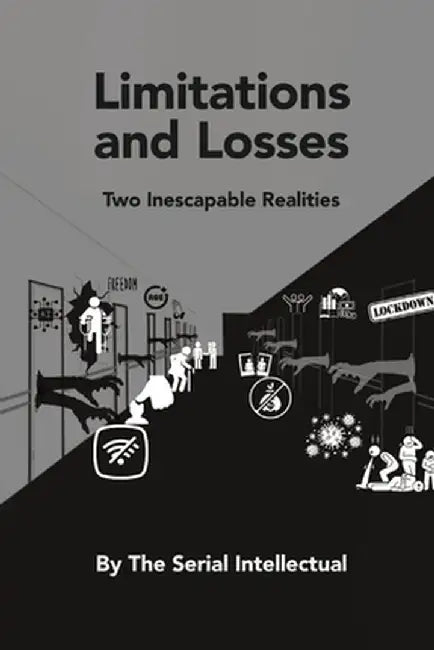 Limitations and Losses: Two Inescapable Realities by The Serial Intellectual