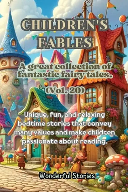 Children's Fables A great collection of fantastic fables and fairy tales. (Vol.20): Unique, fun and relaxing bedtime stories, able to transmit many va by Wonderful Stories