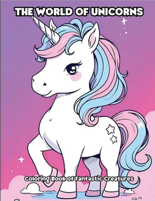 The World of Unicorns: Coloring Book of Fantastic Creatures by Libroteka