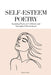 Self-Esteem Poetry: Inspiring Poems to Celebrate and Strengthen Womanhood by Elara F. Archer