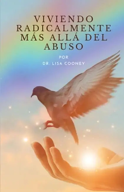 Viviendo radicalmente: Más Allá del Abuso by Lisa Cooney
