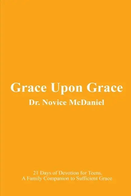Grace Upon Grace: 21 Days of Devotion for Teens by Novice McDaniel