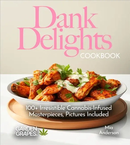 Dank Delights Cookbook: 100+ Irresistible Cannabis-Infused Masterpieces, Pictures Included by Anderson, Mia