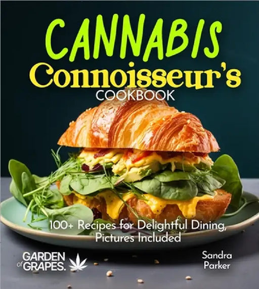 Cannabis Connoisseur's Cookbook: 100+ Recipes for Delightful Dining, Pictures Included by Parker, Sandra
