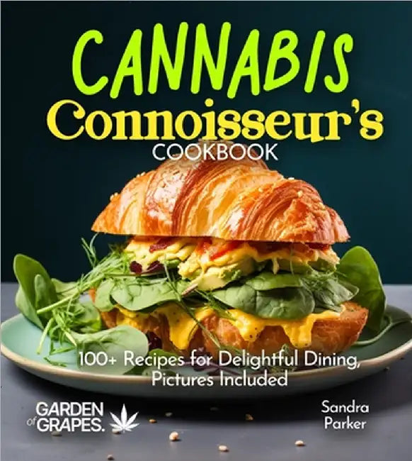 Cannabis Connoisseur's Cookbook: 100+ Recipes for Delightful Dining, Pictures Included by Parker, Sandra