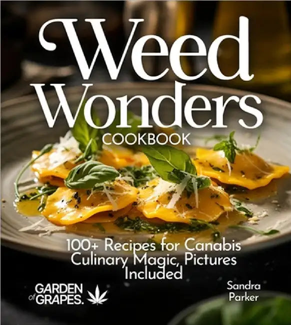 Weed Wonders Cookbook: 100+ Recipes for Cannabis Culinary Magic, Pictures Included by Sandra Parker