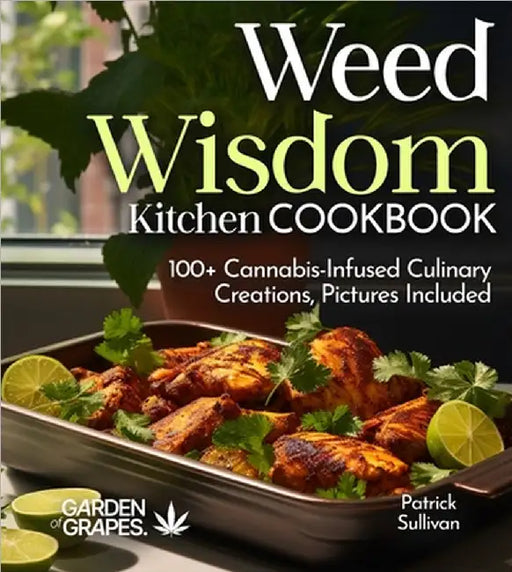 Weed Wisdom Kitchen: 100+ Cannabis-Infused Culinary Creations, Pictures Included by Patrick Sullivan
