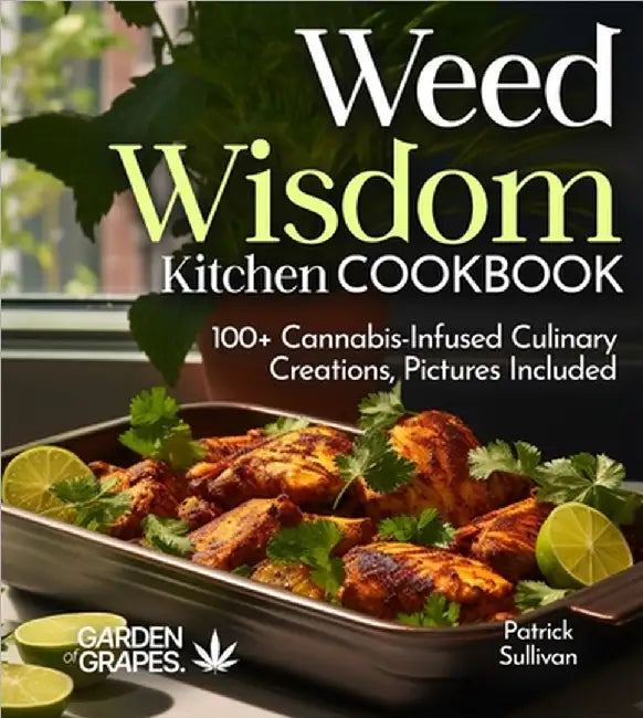 Weed Wisdom Kitchen: 100+ Cannabis-Infused Culinary Creations, Pictures Included by Patrick Sullivan