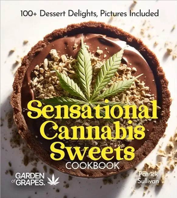 Sensational Cannabis Sweets Cookbook: 100+ Dessert Delights, Pictures Included by Sullivan, Patrick