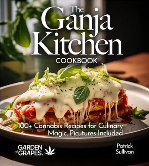 The Ganja Kitchen Cookbook: 100+ Cannabis Recipes for Culinary Magic, Pictures Included by Patrick Sullivan