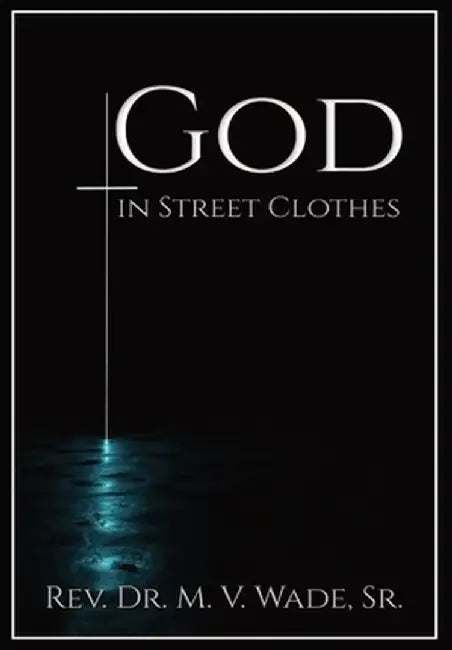 God in Street Clothes by Melvin V. Wade