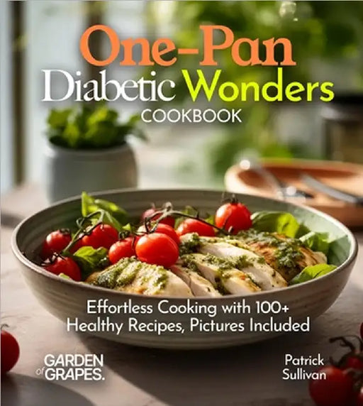 One-Pan Diabetic Wonders Cookbook: Effortless Cooking with 100+ Healthy Recipes, Pictures Included by Sullivan, Patrick