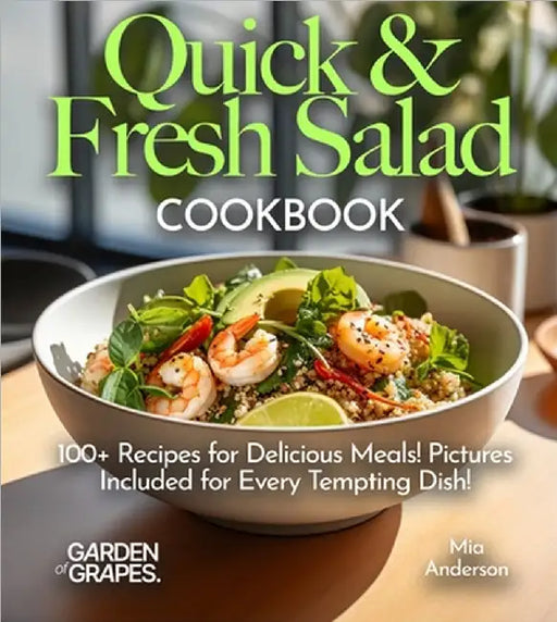 Quick & Fresh Salad Cookbook: Whip Up Quick & Fresh Delights - Dive into Our Salad Cookbook with 100+ Recipes for Delicious Meals! Pictures Included f by Mia Anderson