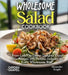 Wholesome Salad Cookbook: From Lunch to Dinner Delights! Enjoy 100+ Recipes with Pictures Included for Every Wholesome Bite! by Alexander Knight