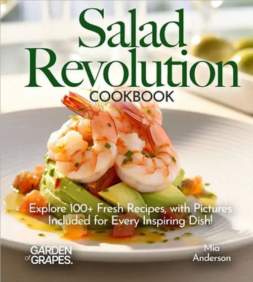 Salad Revolution Cookbook: Explore 100+ Fresh Recipes, with Pictures Included for Every Inspiring Dish! by Mia Anderson
