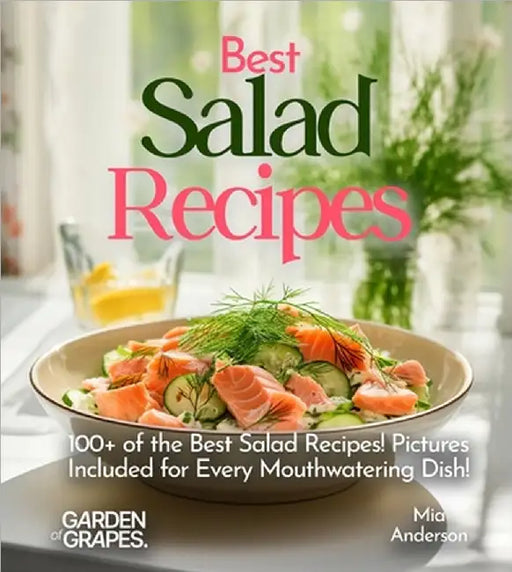 Best Salad Recipes: Revitalize Your Plate with Our Cookbook: Enjoy 100+ of the Best Salad Recipes! Pictures Included for Every Mouthwatering Dish! by Anderson, Mia