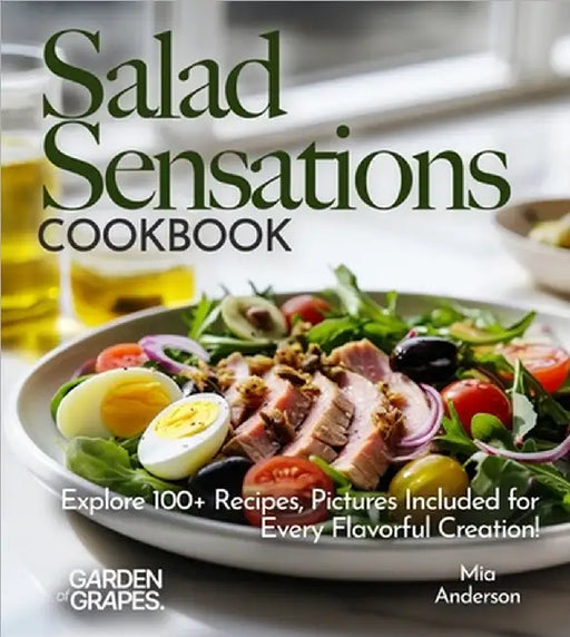 Salad Sensations Cookbook: Unleash Fresh Ingredients with Our Cookbook! Explore 100+ Recipes, Pictures Included for Every Flavorful Creation by Mia Anderson