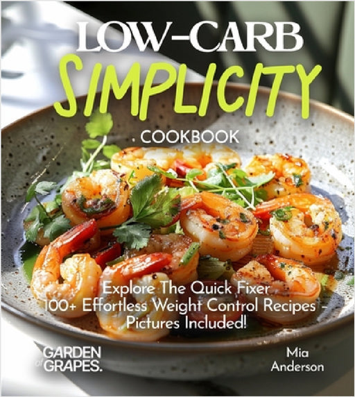 LOW-CARB Simplicity Cookbook: With 100+ Quick Recipes by Hanson Han