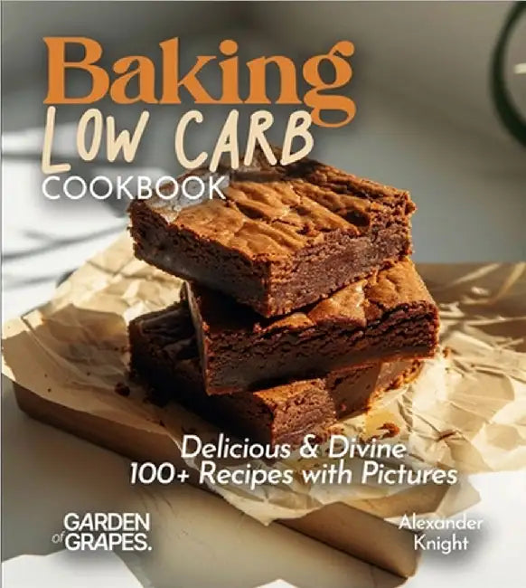 Baking Low Carb Cookbook: Delicious & Divine, 100+ Recipes with Pictures by Alexander Knight